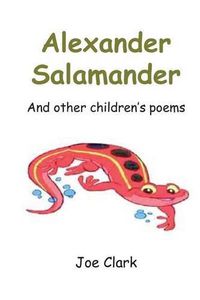 Cover image for Alexander Salamander: And Other Children's Poems