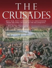 Cover image for The Crusades: Holy War, Piety and Politics in Christendom from the First Crusade to the Reconquista