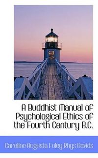 Cover image for A Buddhist Manual of Psychological Ethics of the Fourth Century B.C.