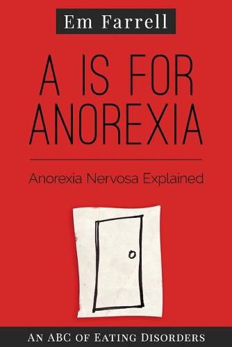 Cover image for A is for Anorexia: Anorexia Nervosa Explained