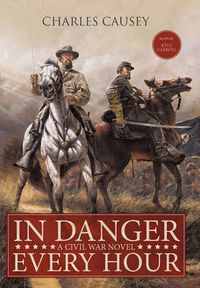 Cover image for In Danger Every Hour: A Civil War Novel