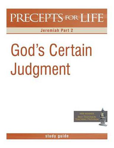 Precepts for Life Study Guide: God's Certain Judgment (Jeremiah Part 2)