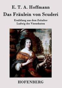 Cover image for Das Fraulein von Scuderi: Erzahlung aus dem Zeitalter Ludwig des Vierzehnten