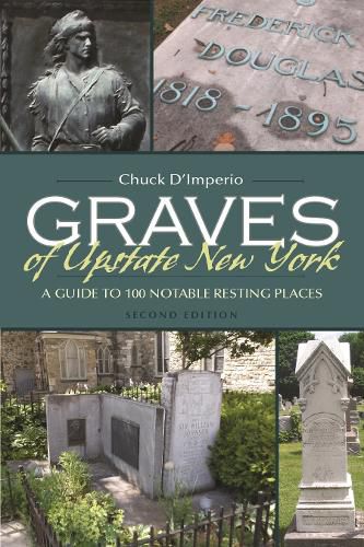 Cover image for Graves of Upstate New York: A Guide to 100 Notable Resting Places