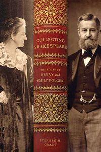 Cover image for Collecting Shakespeare: The Story of Henry and Emily Folger