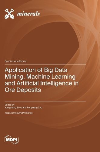 Cover image for Application of Big Data Mining, Machine Learning and Artificial Intelligence in Ore Deposits