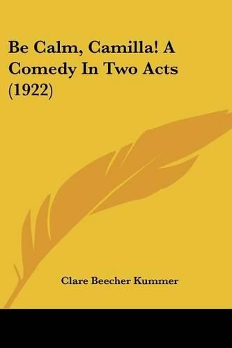 Cover image for Be Calm, Camilla! a Comedy in Two Acts (1922)