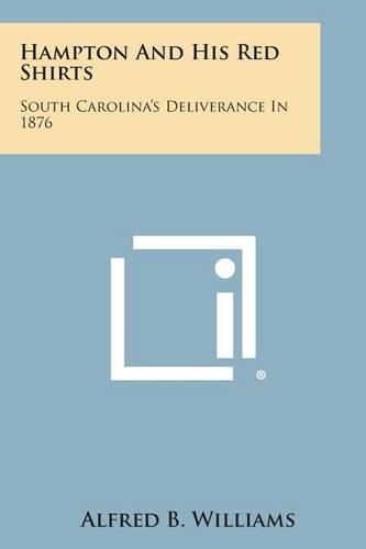 Cover image for Hampton and His Red Shirts: South Carolina's Deliverance in 1876