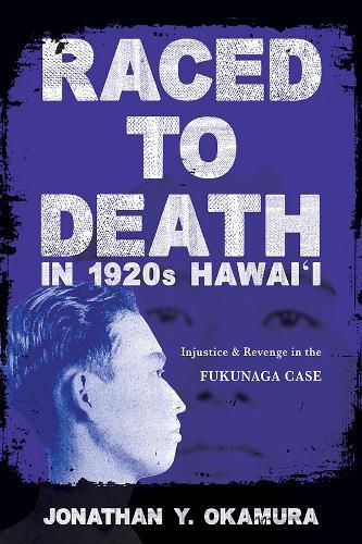 Cover image for Raced to Death in 1920s Hawai i: Injustice and Revenge in the Fukunaga Case