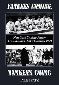 Cover image for Yankees Coming, Yankees Going: New York Yankee Player Transactions, 1903 Through 1999