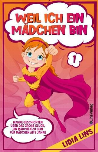 Cover image for Weil Ich Ein Madchen Bin: Wahre Geschichten uber das grosse Gluck, ein Madchen zu sein - Fur Madchen ab 9 Jahre