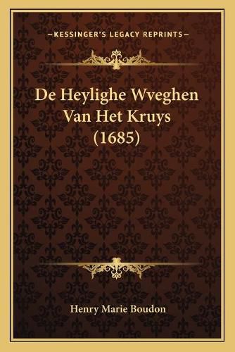 Cover image for de Heylighe Wveghen Van Het Kruys (1685)