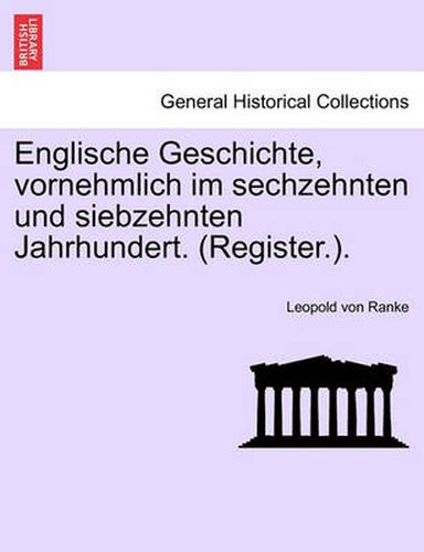 Cover image for Englische Geschichte, vornehmlich im sechzehnten und siebzehnten Jahrhundert. (Register.).