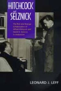 Cover image for Hitchcock and Selznick: The Rich and Strange Collaboration of Alfred Hitchcock and David O. Selznick in Hollywood