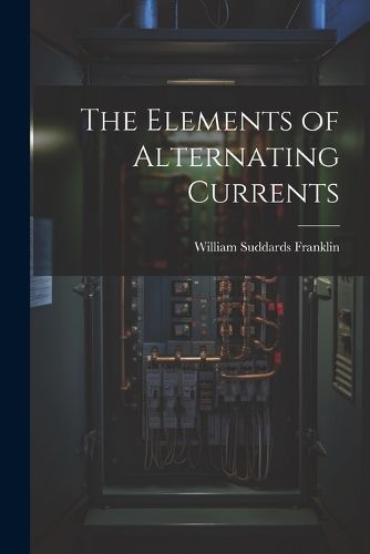 Cover image for The Elements of Alternating Currents