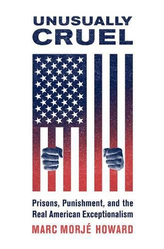 Cover image for Unusually Cruel: Prisons, Punishment, and the Real American Exceptionalism