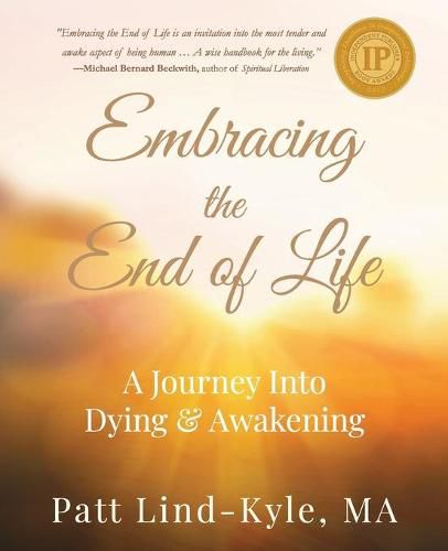 Cover image for Embracing The End of Life: A Journey Into Dying & Awakening