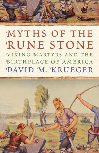 Cover image for Myths of the Rune Stone: Viking Martyrs and the Birthplace of America