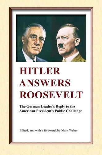 Hitler Answers Roosevelt: The German Leader's Reply to the American President's Public Challenge