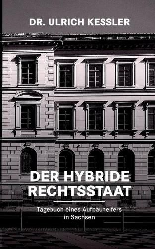 Cover image for Der hybride Rechtsstaat: Tagebuch eines Aufbauhelfers in Sachsen