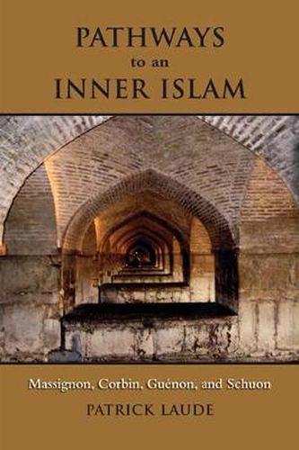 Cover image for Pathways to an Inner Islam: Massignon, Corbin, Guenon, and Schuon