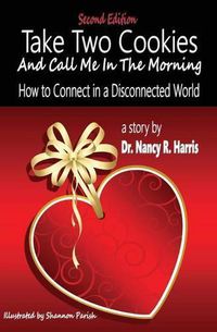 Cover image for Take Two Cookies and Call Me in The Morning: How to Connect in a Disconnected World, 2nd Edition