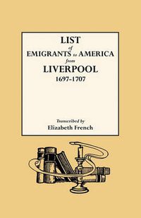 Cover image for List of Emigrants to America from Liverpool, 1697-1707