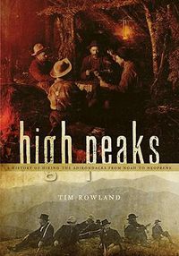 Cover image for High Peaks: A History of Hiking the Adirondacks from Noah to Neoprene
