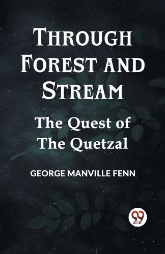 Through Forest and StreamThe Quest of the Quetzal (Edition2023)