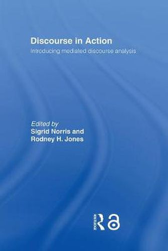 Cover image for Discourse in Action: Introducing Mediated Discourse Analysis