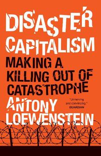 Cover image for Disaster Capitalism: Making a Killing Out of Catastrophe