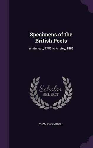 Cover image for Specimens of the British Poets: Whitehead, 1785 to Anstey, 1805