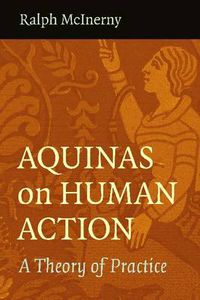 Cover image for Aquinas on Human Action: A Theory of Practice