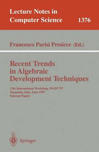 Cover image for Recent Trends in Algebraic Development Techniques: 12th International Workshop, WADT '97, Tarquinia, Italy, June 3-7, 1997, Selected Papers