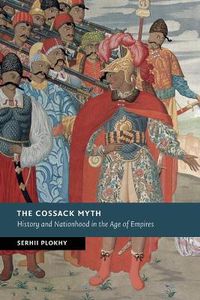 Cover image for The Cossack Myth: History and Nationhood in the Age of Empires