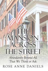 Cover image for The Mansion Across the Street: Abundantly Beyond All That We Think or Ask