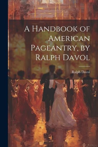 Cover image for A Handbook of American Pageantry, by Ralph Davol