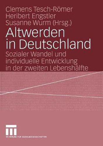 Altwerden in Deutschland: Sozialer Wandel Und Individuelle Entwicklung in Der Zweiten Lebenshalfte