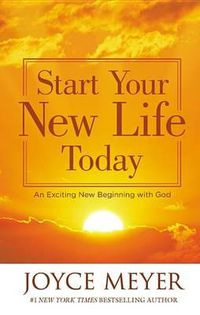 Cover image for Start Your New Life Today: An Exciting New Beginning with God