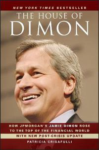 Cover image for The House of Dimon: How JPMorgan's Jamie Dimon Rose to the Top of the Financial World