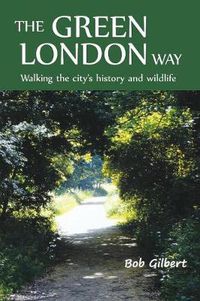 Cover image for The Green London Way: Walking the City's History and Wildlife