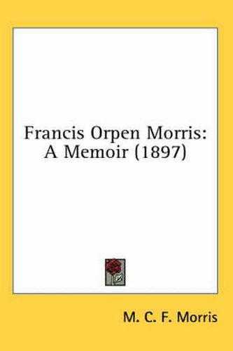 Cover image for Francis Orpen Morris: A Memoir (1897)