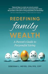 Cover image for Redefining Family Wealth: A Parent's Guide to Purposeful Living