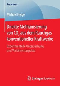 Cover image for Direkte Methanisierung von CO2 aus dem Rauchgas konventioneller Kraftwerke: Experimentelle Untersuchung und Verfahrensaspekte