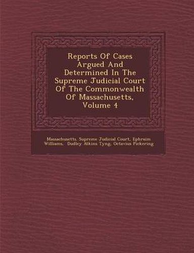 Reports of Cases Argued and Determined in the Supreme Judicial Court of the Commonwealth of Massachusetts, Volume 4