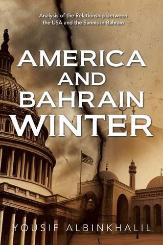 Cover image for America and Bahrain Winter: Analysis of the Relationship Between the USA and the Sunnis in Bahrain