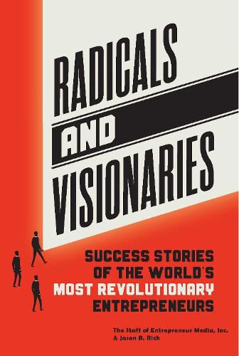 Radicals and Visionaries: Success Stories of the World's Most Revolutionary Entrepreneurs