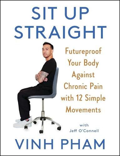 Cover image for Sit Up Straight: Futureproof Your Body Against Chronic Pain with 12 Simple Movements