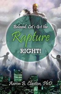 Cover image for Beloved, Let's Get the Rapture Right!
