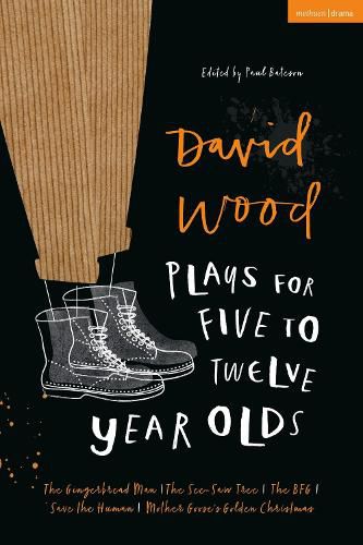 Cover image for David Wood Plays for 5-12-Year-Olds: The Gingerbread Man; The See-Saw Tree; The BFG; Save the Human; Mother Goose's Golden Christmas